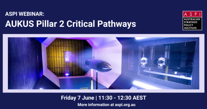 ASPI Webinar: AUKUS Pillar 2 Critical Pathways